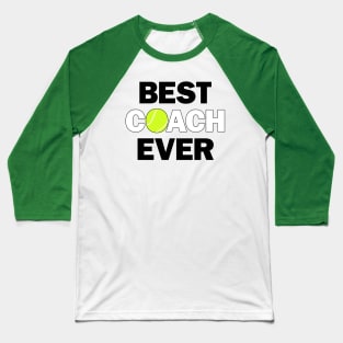 Tennis Coaches BEST COACH EVER Baseball T-Shirt